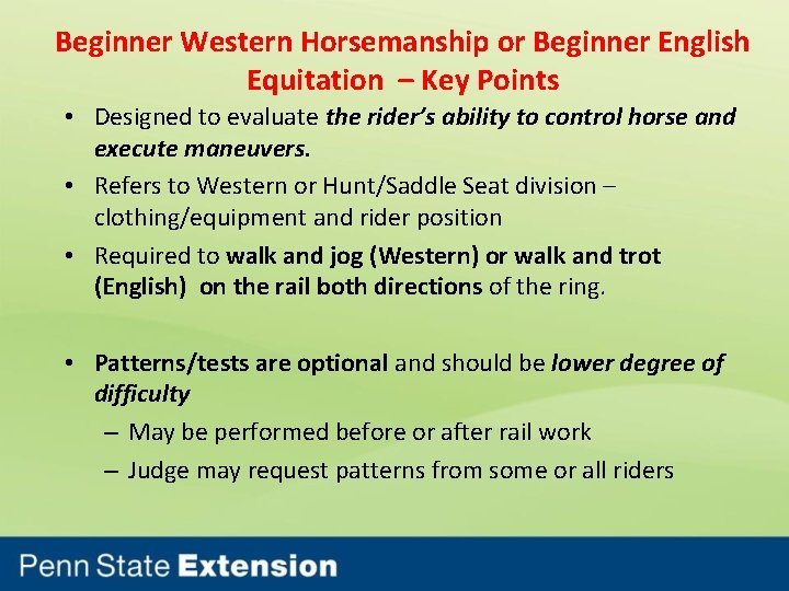 Beginner Western Horsemanship or Beginner English Equitation – Key Points • Designed to evaluate