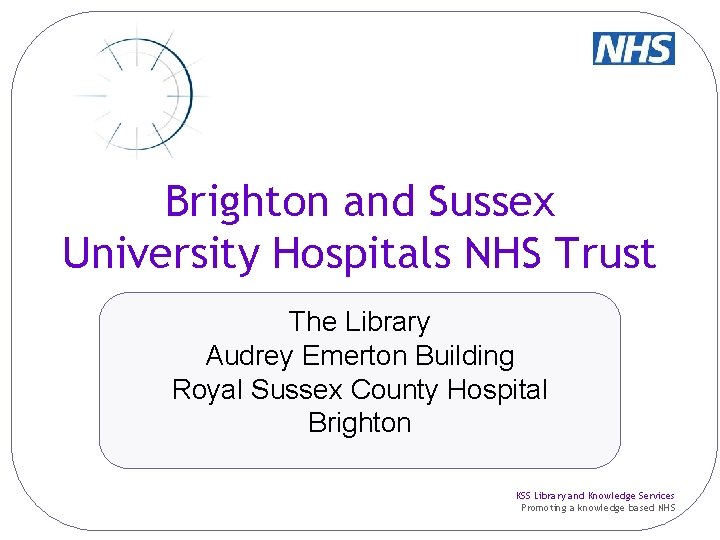 Brighton and Sussex University Hospitals NHS Trust The Library Audrey Emerton Building Royal Sussex