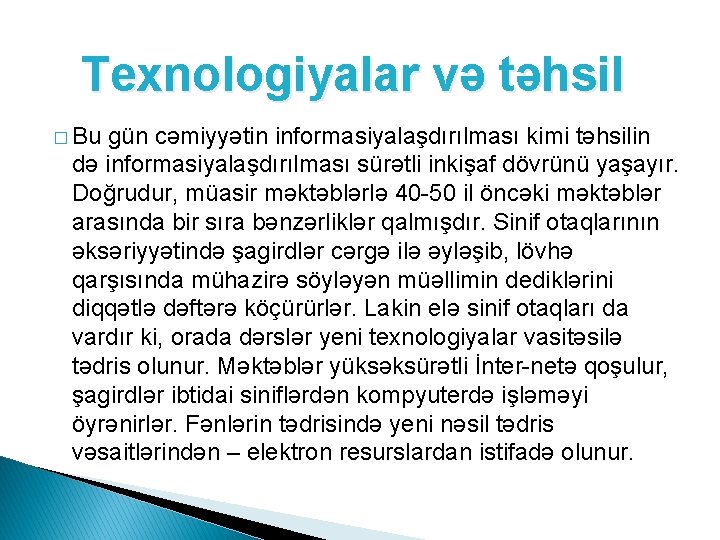 Texnologiyalar və təhsil � Bu gün сəmiyyətin informasiyalaşdırılması kimi təhsilin də informasiyalaşdırılması sürətli inkişaf