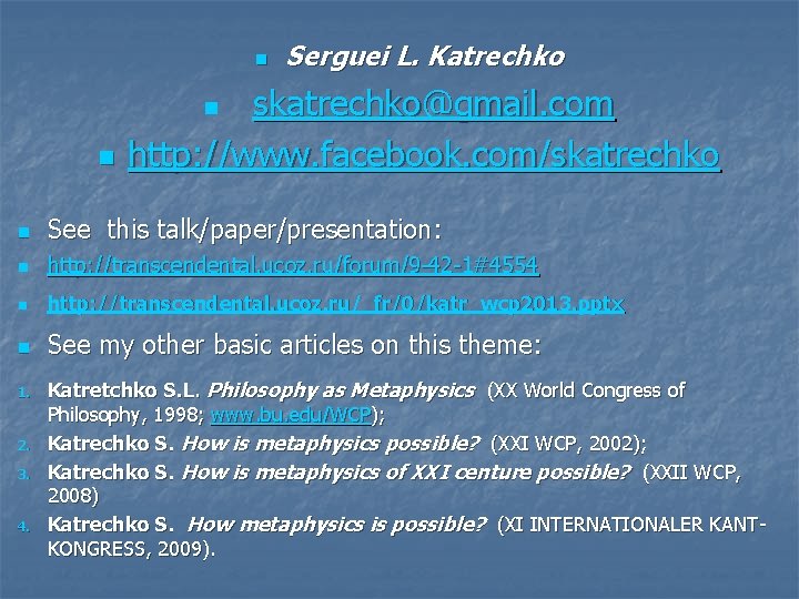 n n n Serguei L. Katrechko skatrechko@gmail. com http: //www. facebook. com/skatrechko n See