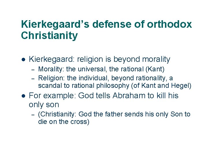 Kierkegaard’s defense of orthodox Christianity l Kierkegaard: religion is beyond morality – – l