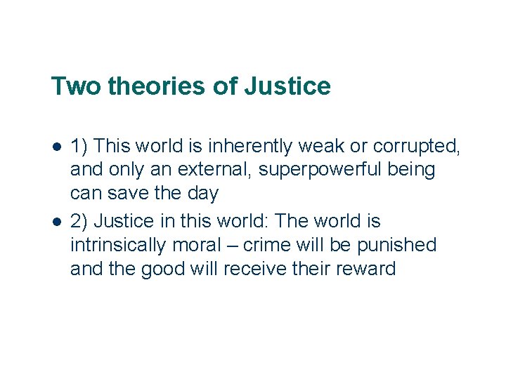 Two theories of Justice l l 22 1) This world is inherently weak or