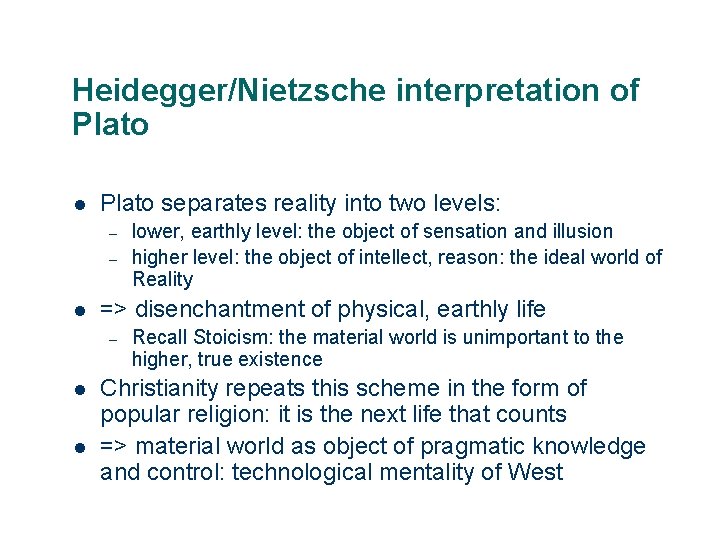 Heidegger/Nietzsche interpretation of Plato l Plato separates reality into two levels: – – l