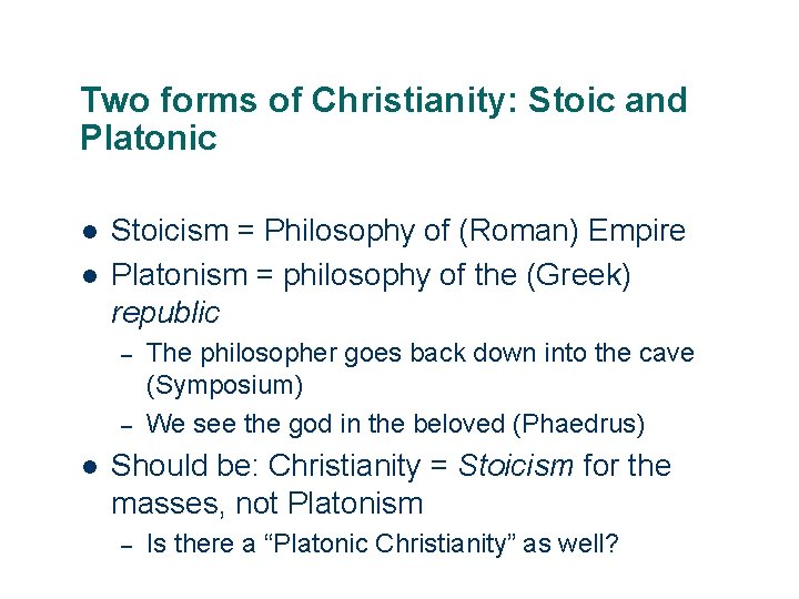 Two forms of Christianity: Stoic and Platonic l l Stoicism = Philosophy of (Roman)