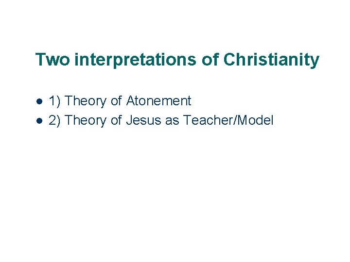 Two interpretations of Christianity l l 7 1) Theory of Atonement 2) Theory of