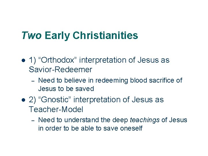 Two Early Christianities l 1) “Orthodox” interpretation of Jesus as Savior-Redeemer – l 2)