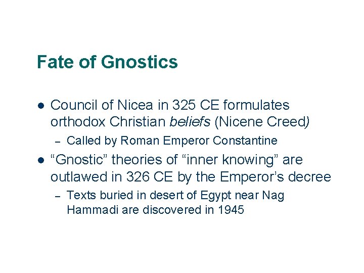 Fate of Gnostics l Council of Nicea in 325 CE formulates orthodox Christian beliefs