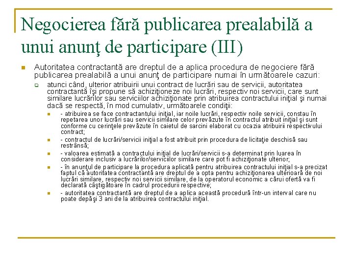 Negocierea fără publicarea prealabilă a unui anunţ de participare (III) n Autoritatea contractantă are