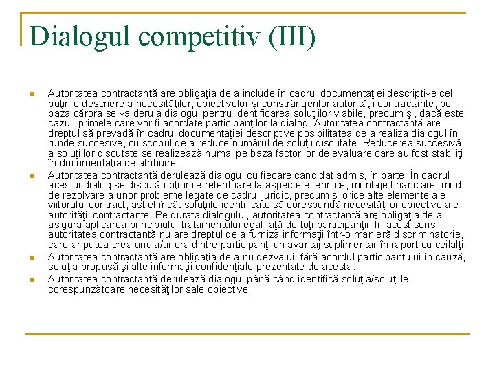 Dialogul competitiv (III) n n Autoritatea contractantă are obligaţia de a include în cadrul