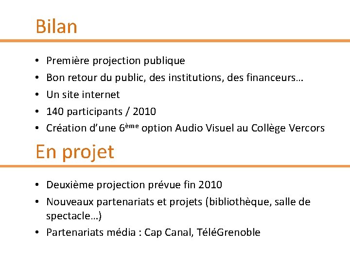 Bilan • • • Première projection publique Bon retour du public, des institutions, des