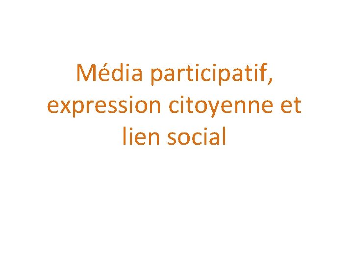 Média participatif, expression citoyenne et lien social 