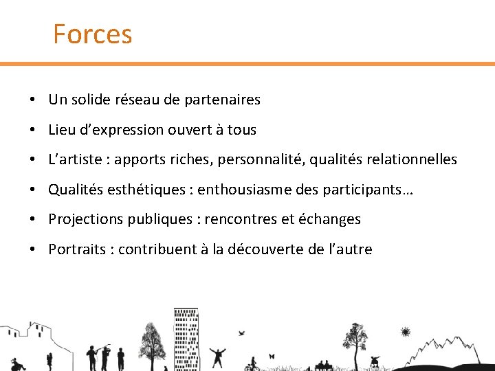 Forces • Un solide réseau de partenaires • Lieu d’expression ouvert à tous •