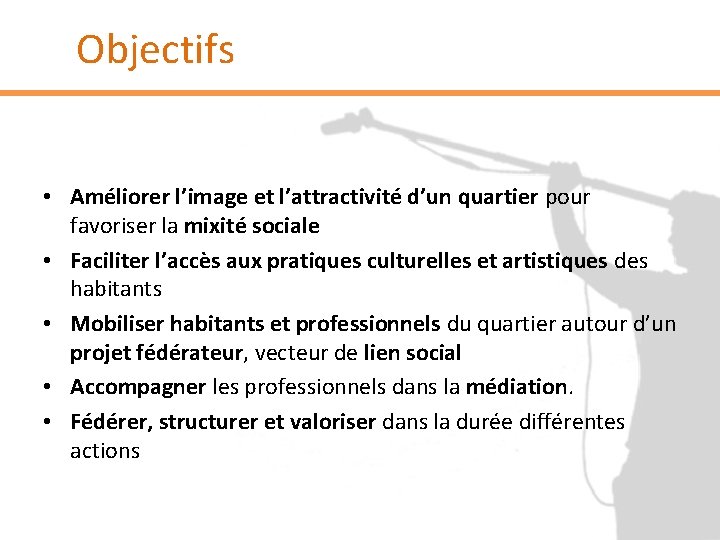 Objectifs • Améliorer l’image et l’attractivité d’un quartier pour favoriser la mixité sociale •