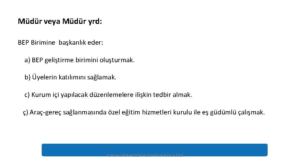 Müdür veya Müdür yrd: BEP Birimine başkanlık eder: a) BEP geliştirme birimini oluşturmak. b)