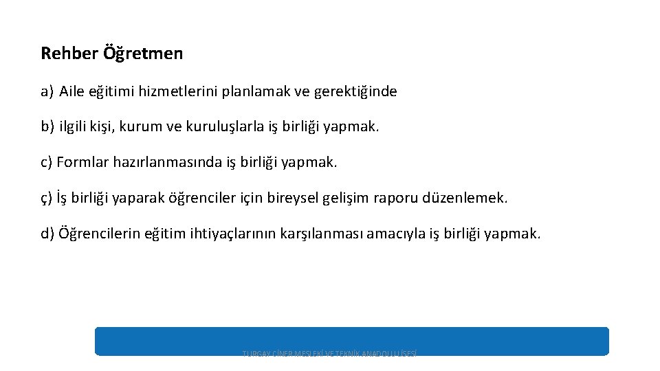 Rehber Öğretmen a) Aile eğitimi hizmetlerini planlamak ve gerektiğinde b) ilgili kişi, kurum ve