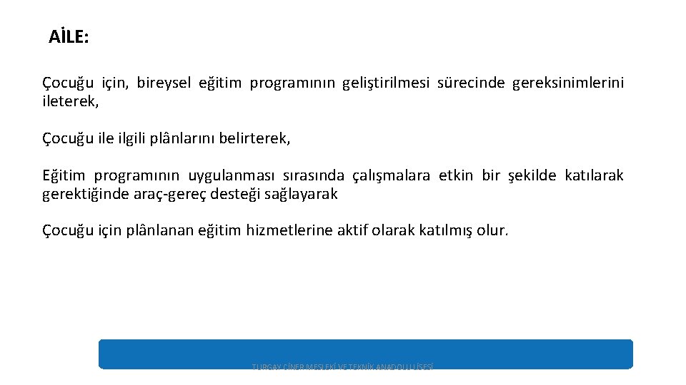 AİLE: Çocuğu için, bireysel eğitim programının geliştirilmesi sürecinde gereksinimlerini ileterek, Çocuğu ile ilgili plânlarını