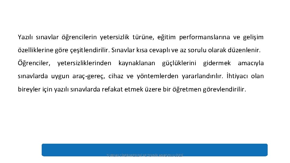 Yazılı sınavlar öğrencilerin yetersizlik türüne, eğitim performanslarına ve gelişim özelliklerine göre çeşitlendirilir. Sınavlar kısa