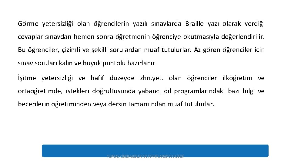 Görme yetersizliği olan öğrencilerin yazılı sınavlarda Braille yazı olarak verdiği cevaplar sınavdan hemen sonra