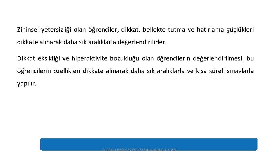 Zihinsel yetersizliği olan öğrenciler; dikkat, bellekte tutma ve hatırlama güçlükleri dikkate alınarak daha sık