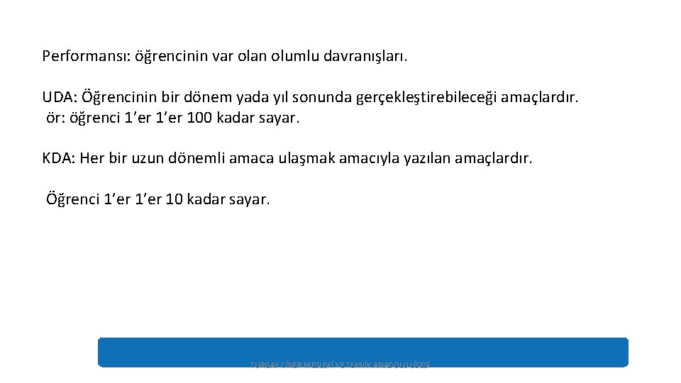 Performansı: öğrencinin var olan olumlu davranışları. UDA: Öğrencinin bir dönem yada yıl sonunda gerçekleştirebileceği