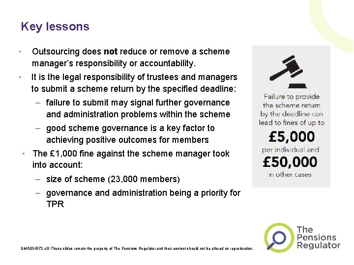 Key lessons • Outsourcing does not reduce or remove a scheme manager’s responsibility or