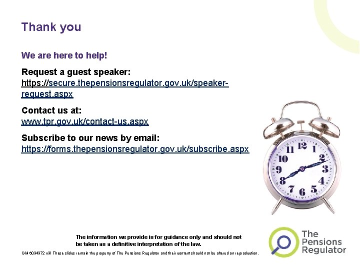 Thank you We are here to help! Request a guest speaker: https: //secure. thepensionsregulator.