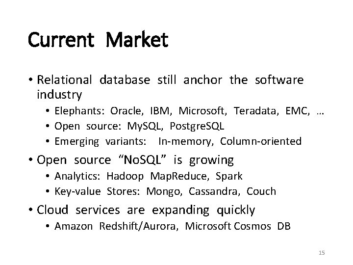 Current Market • Relational database still anchor the software industry • Elephants: Oracle, IBM,