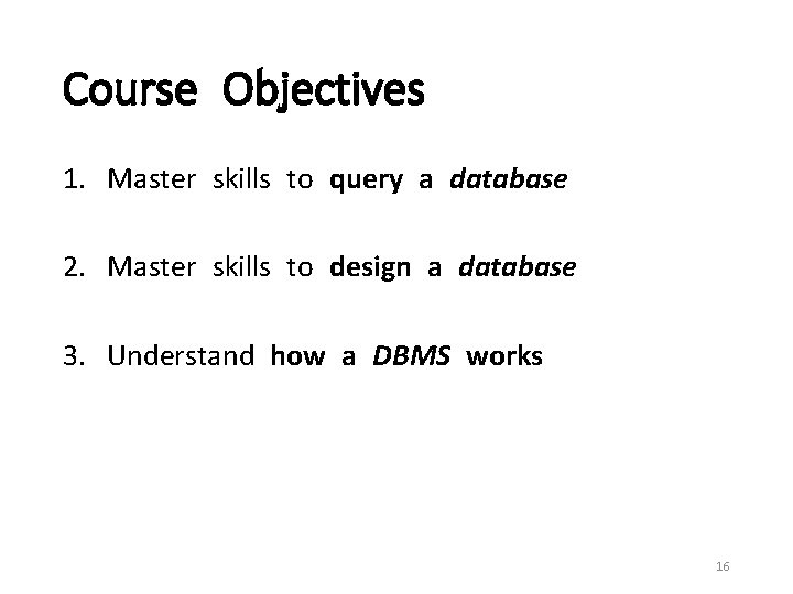 Course Objectives 1. Master skills to query a database 2. Master skills to design