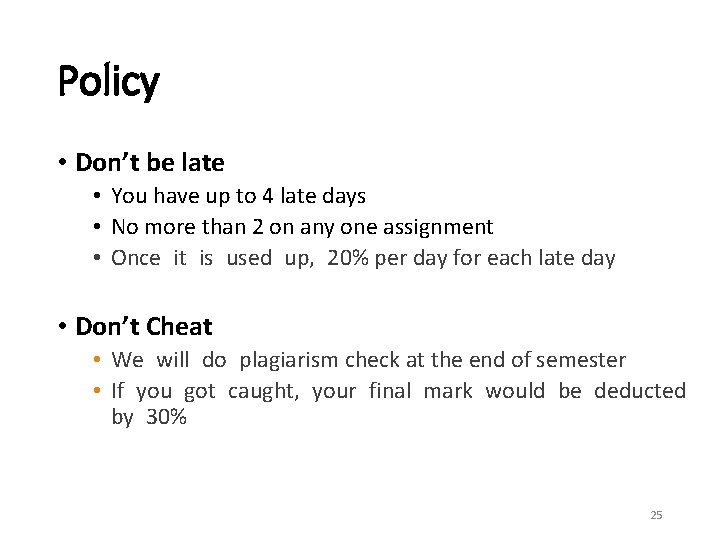 Policy • Don’t be late • You have up to 4 late days •