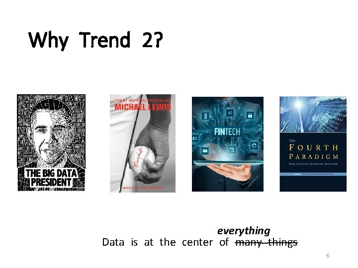 Why Trend 2? everything Data is at the center of many things 6 