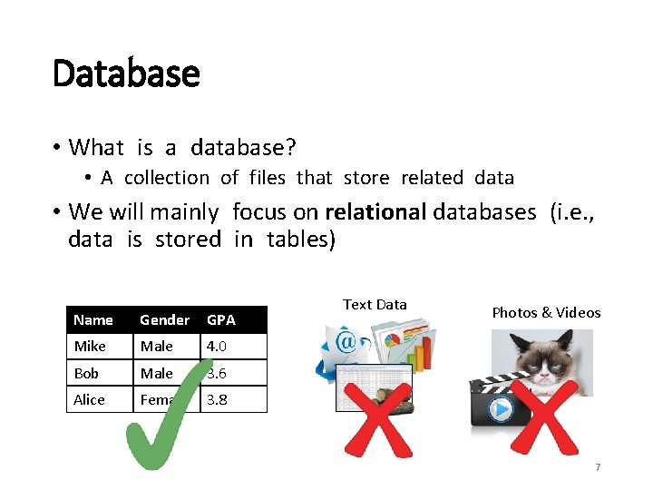 Database • What is a database? • A collection of files that store related