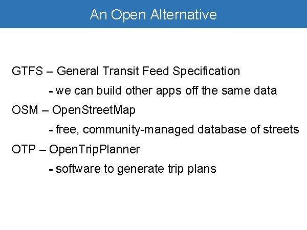 Open Alternative Google. An. Transit is Awesome GTFS – General Transit Feed Specification -