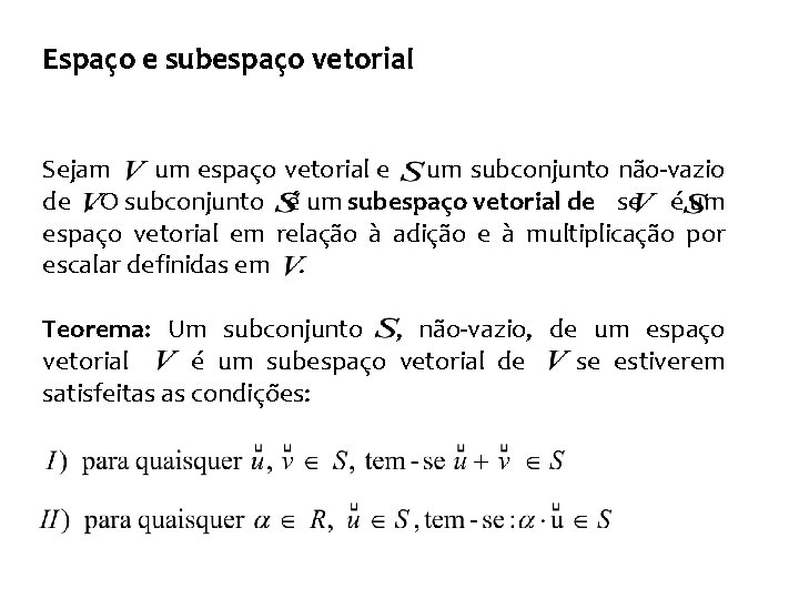 Espaço e subespaço vetorial Sejam um espaço vetorial e um subconjunto não-vazio de. O