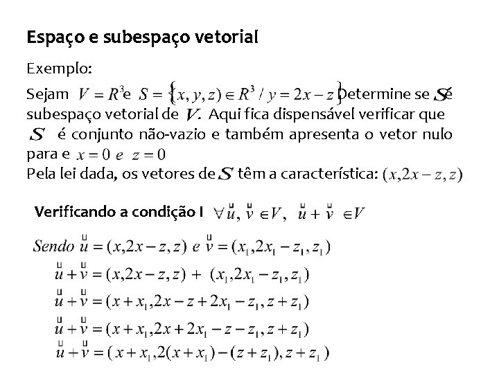 Espaço e subespaço vetorial Exemplo: Sejam e Determine se é subespaço vetorial de. Aqui