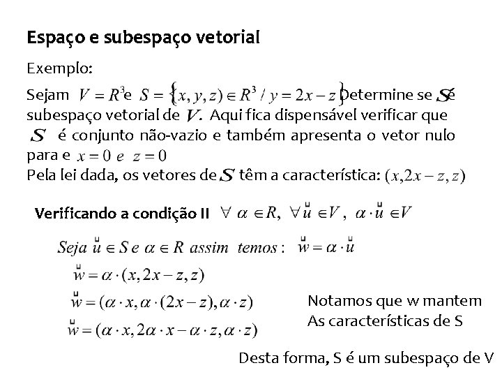 Espaço e subespaço vetorial Exemplo: Sejam e Determine se é subespaço vetorial de. Aqui