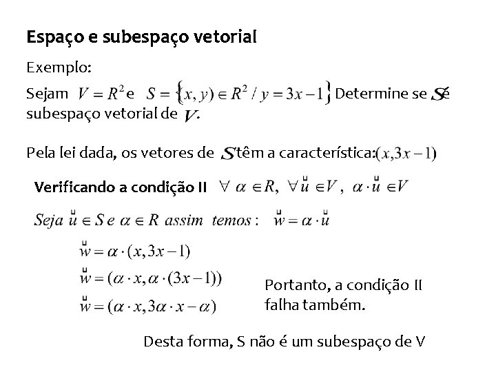 Espaço e subespaço vetorial Exemplo: Sejam e subespaço vetorial de . Pela lei dada,