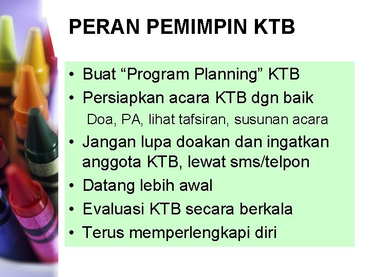 PERAN PEMIMPIN KTB • Buat “Program Planning” KTB • Persiapkan acara KTB dgn baik PERAN PEMIMPIN KTB • Buat “Program Planning” KTB • Persiapkan acara KTB dgn baik