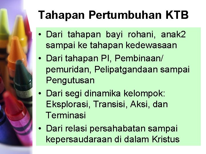 Tahapan Pertumbuhan KTB • Dari tahapan bayi rohani, anak 2 sampai ke tahapan kedewasaan