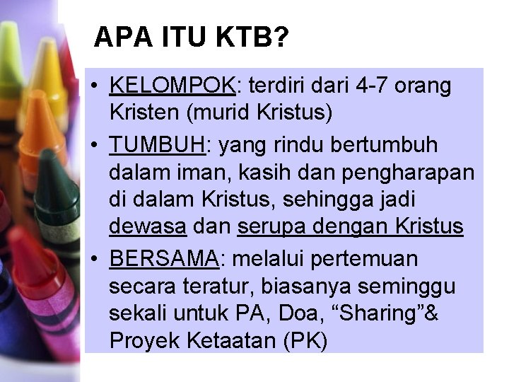 APA ITU KTB? • KELOMPOK: terdiri dari 4 -7 orang Kristen (murid Kristus) •