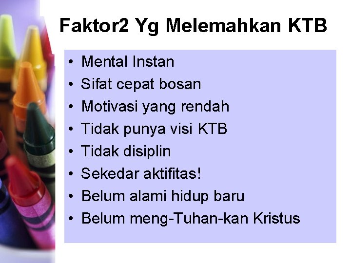 Faktor 2 Yg Melemahkan KTB • • Mental Instan Sifat cepat bosan Motivasi yang Faktor 2 Yg Melemahkan KTB • • Mental Instan Sifat cepat bosan Motivasi yang