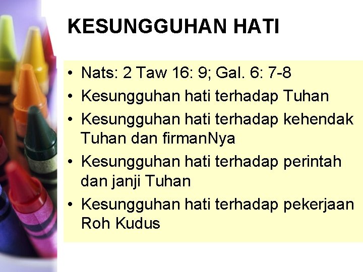 KESUNGGUHAN HATI • Nats: 2 Taw 16: 9; Gal. 6: 7 -8 • Kesungguhan