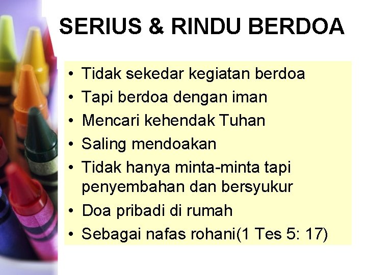 SERIUS & RINDU BERDOA • • • Tidak sekedar kegiatan berdoa Tapi berdoa dengan