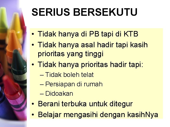 SERIUS BERSEKUTU • Tidak hanya di PB tapi di KTB • Tidak hanya asal