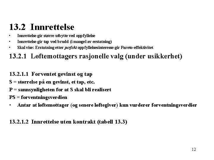 13. 2 Innrettelse • • • Innrettelse gir større utbytte ved oppfyllelse Innrettelse gir