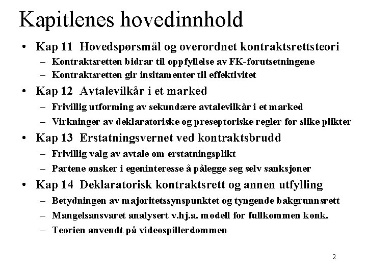 Kapitlenes hovedinnhold • Kap 11 Hovedspørsmål og overordnet kontraktsrettsteori – Kontraktsretten bidrar til oppfyllelse