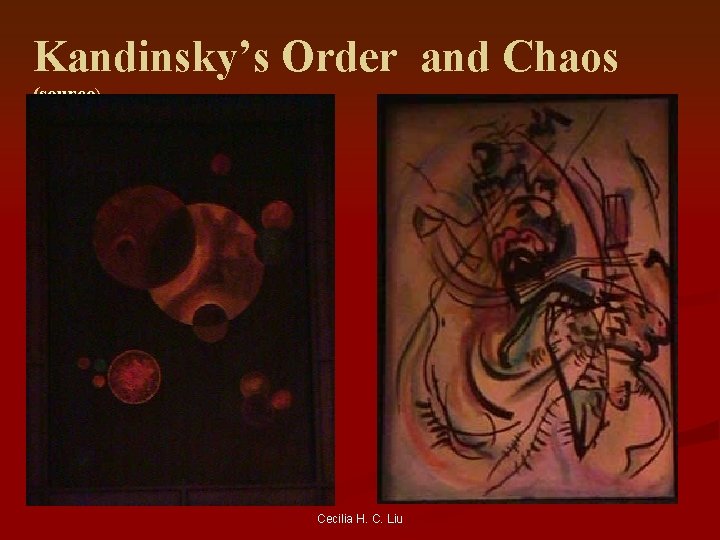 Kandinsky’s Order and Chaos (source) Cecilia H. C. Liu 