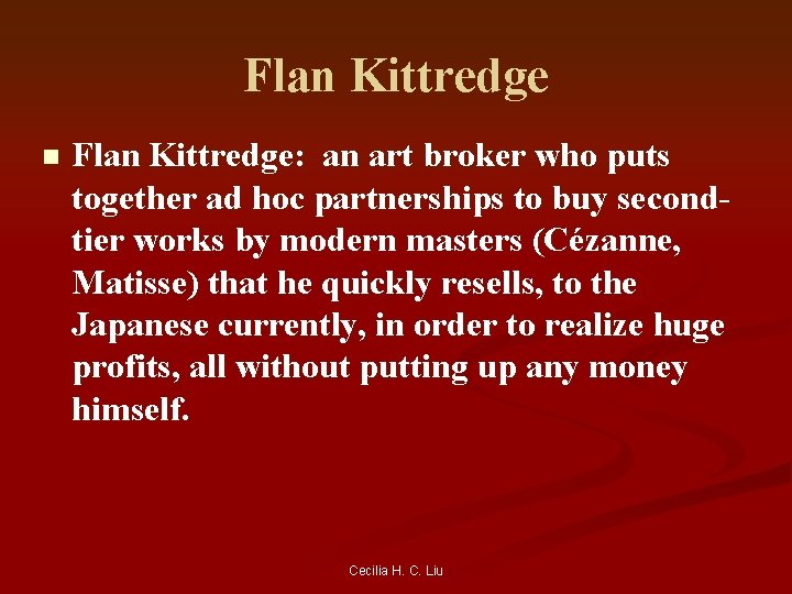 Flan Kittredge n Flan Kittredge: an art broker who puts together ad hoc partnerships