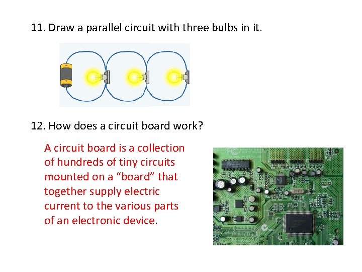 11. Draw a parallel circuit with three bulbs in it. 12. How does a