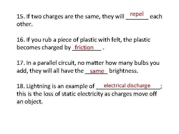 repel 15. If two charges are the same, they will _______ each other. 16.