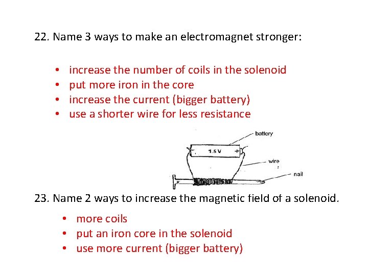 22. Name 3 ways to make an electromagnet stronger: • • increase the number